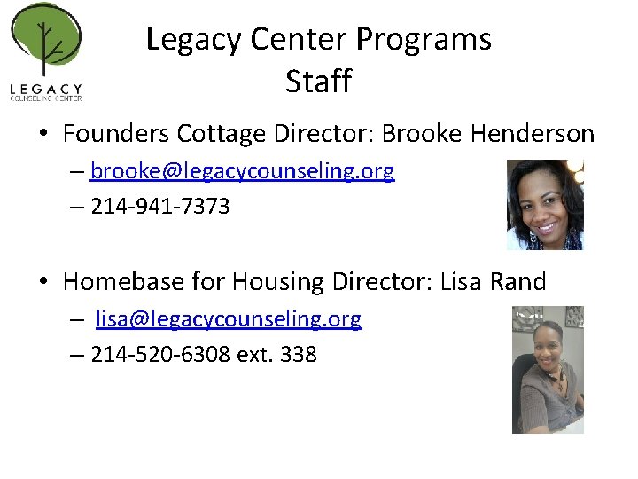 Legacy Center Programs Staff • Founders Cottage Director: Brooke Henderson – brooke@legacycounseling. org –