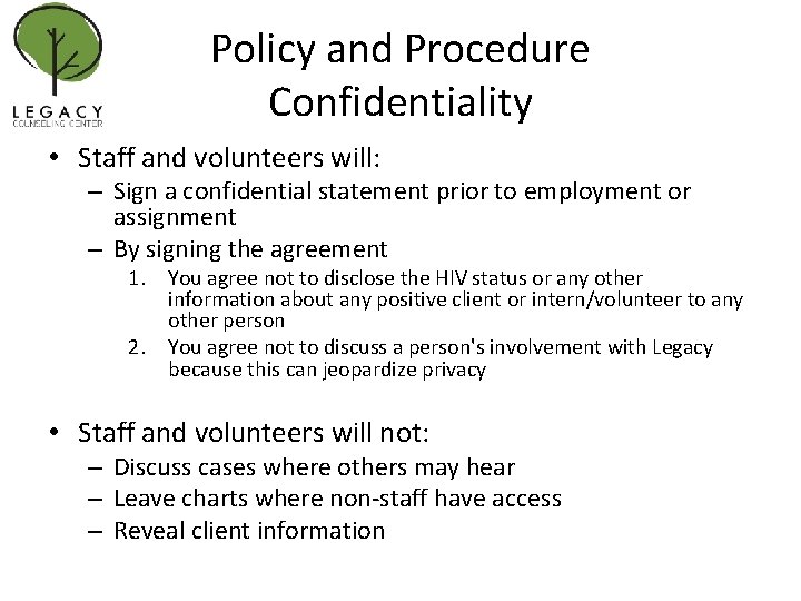 Policy and Procedure Confidentiality • Staff and volunteers will: – Sign a confidential statement