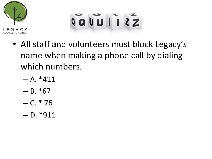  • All staff and volunteers must block Legacy’s name when making a phone