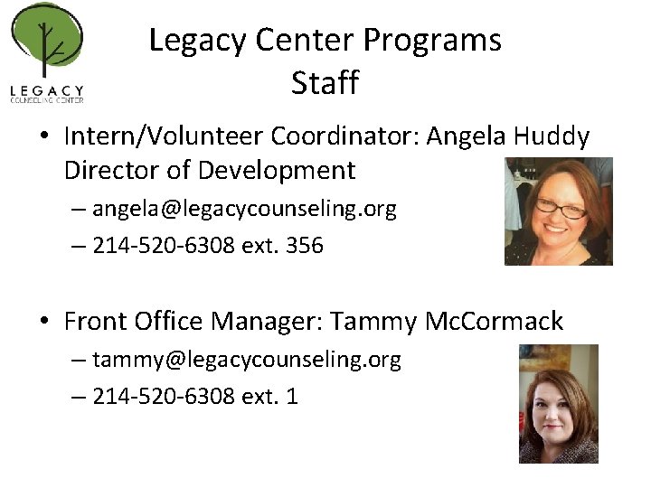 Legacy Center Programs Staff • Intern/Volunteer Coordinator: Angela Huddy Director of Development – angela@legacycounseling.