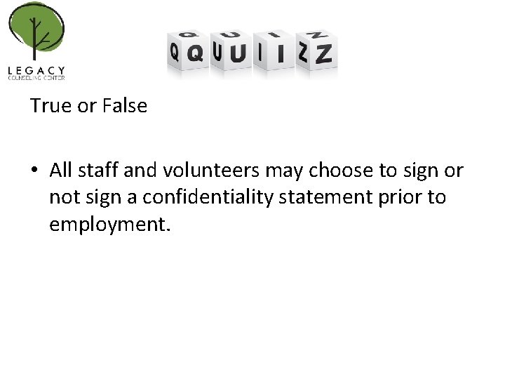 True or False • All staff and volunteers may choose to sign or not