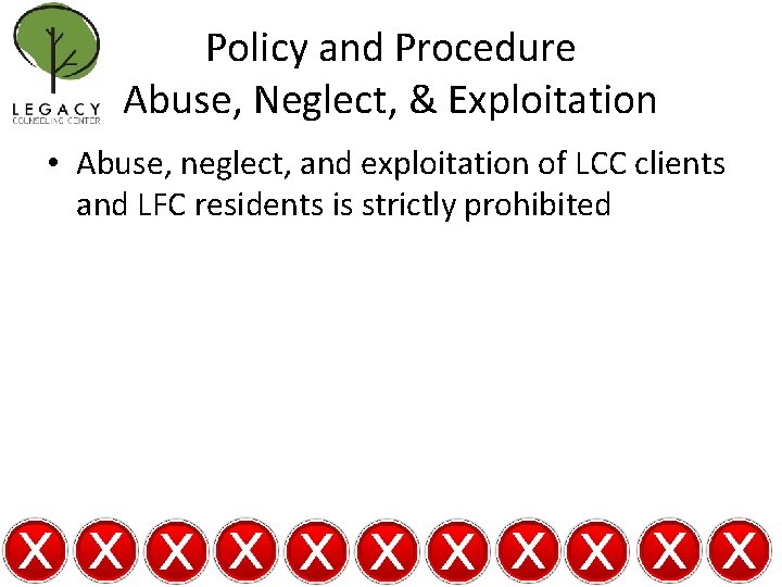 Policy and Procedure Abuse, Neglect, & Exploitation • Abuse, neglect, and exploitation of LCC