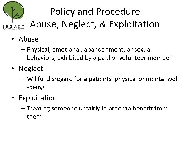 Policy and Procedure Abuse, Neglect, & Exploitation • Abuse – Physical, emotional, abandonment, or