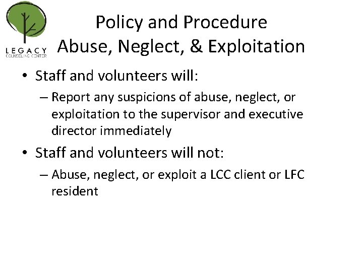 Policy and Procedure Abuse, Neglect, & Exploitation • Staff and volunteers will: – Report