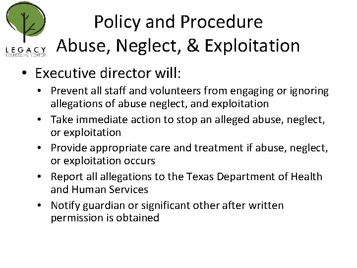 Policy and Procedure Abuse, Neglect, & Exploitation • Executive director will: • Prevent all