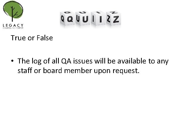 True or False • The log of all QA issues will be available to