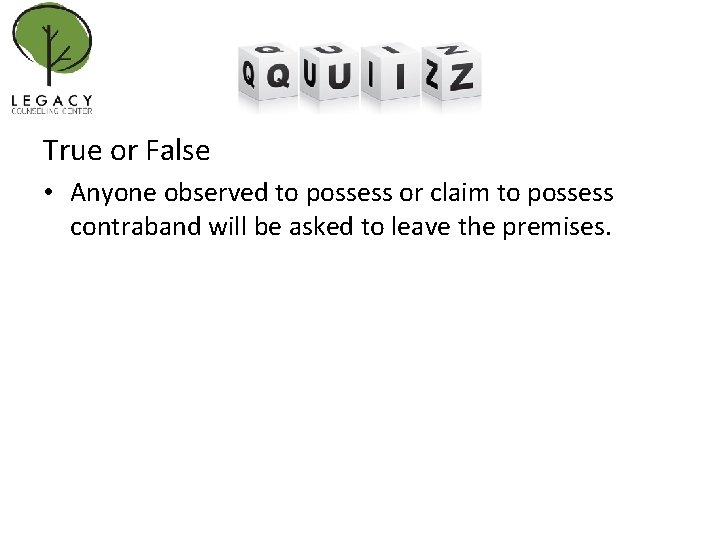 True or False • Anyone observed to possess or claim to possess contraband will