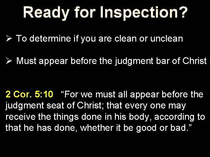 Ready for Inspection? Ø To determine if you are clean or unclean Ø Must