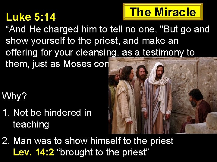 Luke 5: 14 The Miracle “And He charged him to tell no one, "But