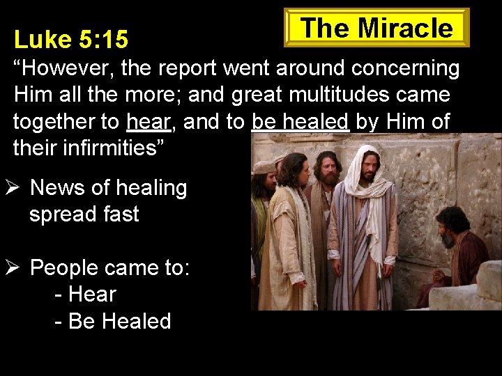 Luke 5: 15 The Miracle “However, the report went around concerning Him all the
