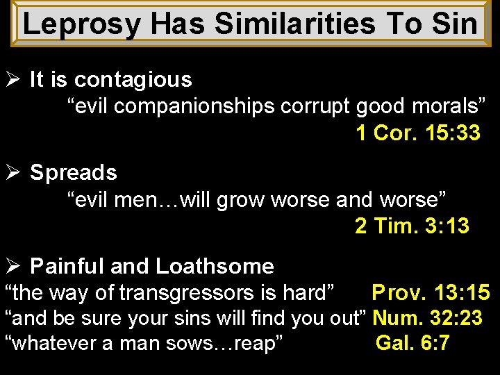 Leprosy Has Similarities To Sin Ø It is contagious “evil companionships corrupt good morals”