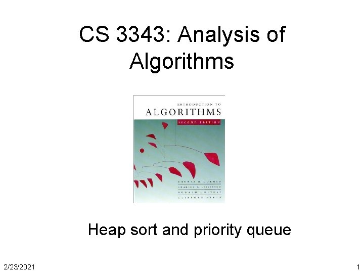 CS 3343: Analysis of Algorithms Heap sort and priority queue 2/23/2021 1 