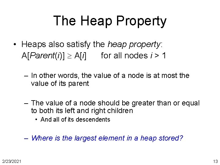 The Heap Property • Heaps also satisfy the heap property: A[Parent(i)] A[i] for all
