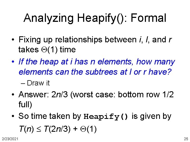 Analyzing Heapify(): Formal • Fixing up relationships between i, l, and r takes (1)