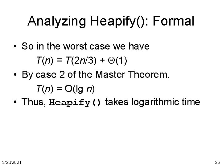 Analyzing Heapify(): Formal • So in the worst case we have T(n) = T(2
