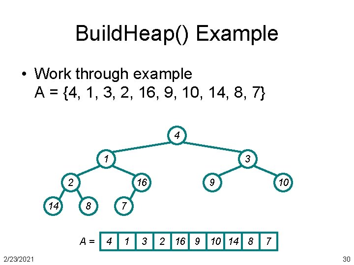 Build. Heap() Example • Work through example A = {4, 1, 3, 2, 16,