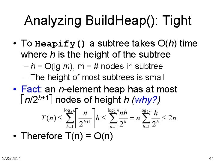 Analyzing Build. Heap(): Tight • To Heapify() a subtree takes O(h) time where h