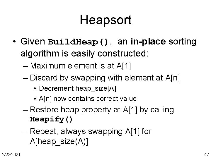 Heapsort • Given Build. Heap(), an in-place sorting algorithm is easily constructed: – Maximum