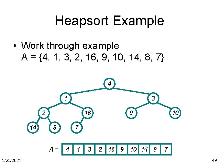 Heapsort Example • Work through example A = {4, 1, 3, 2, 16, 9,