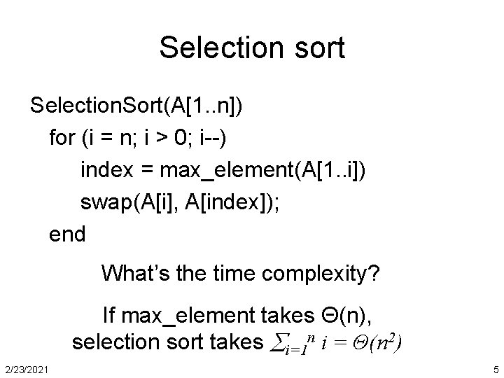 Selection sort Selection. Sort(A[1. . n]) for (i = n; i > 0; i--)