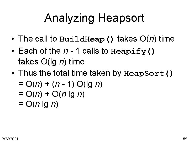 Analyzing Heapsort • The call to Build. Heap() takes O(n) time • Each of