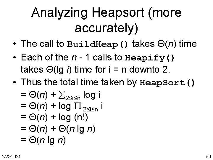 Analyzing Heapsort (more accurately) • The call to Build. Heap() takes Θ(n) time •