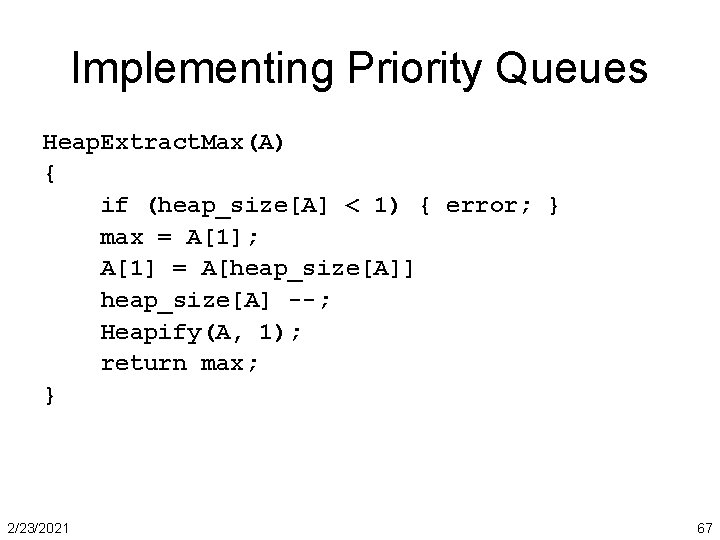 Implementing Priority Queues Heap. Extract. Max(A) { if (heap_size[A] < 1) { error; }
