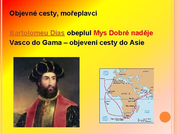  Objevné cesty, mořeplavci Bartolomeu Dias obeplul Mys Dobré naděje Vasco do Gama –