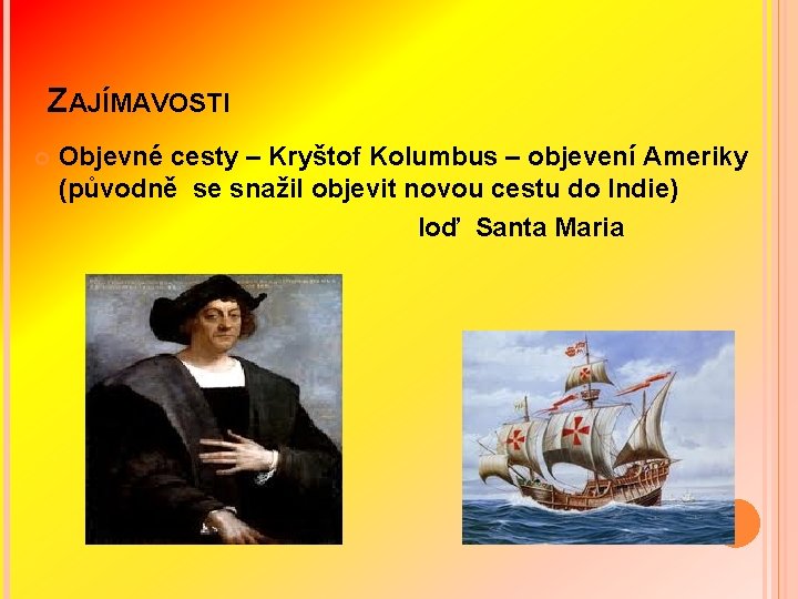 ZAJÍMAVOSTI Objevné cesty – Kryštof Kolumbus – objevení Ameriky (původně se snažil objevit novou