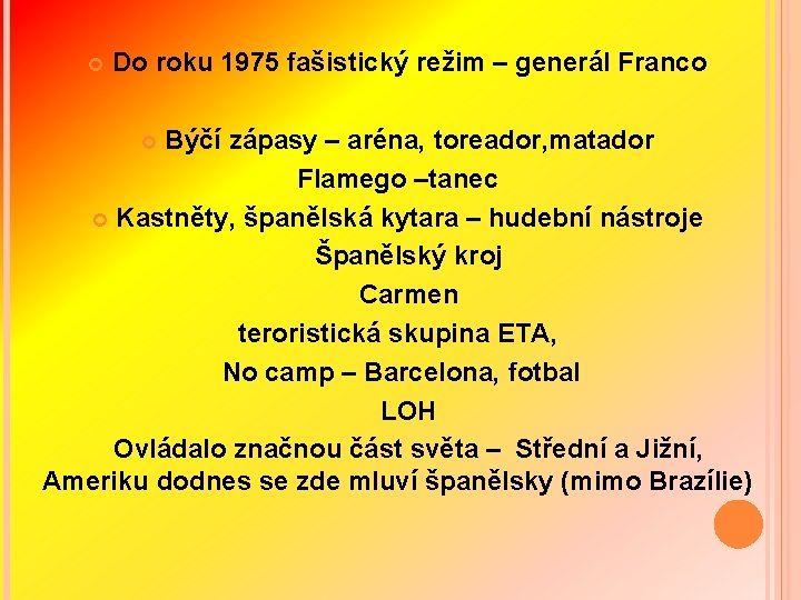  Do roku 1975 fašistický režim – generál Franco Býčí zápasy – aréna, toreador,