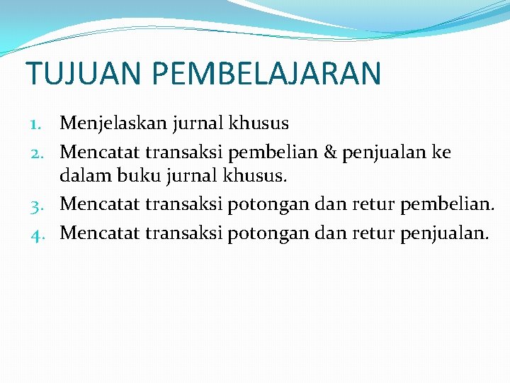 TUJUAN PEMBELAJARAN 1. Menjelaskan jurnal khusus 2. Mencatat transaksi pembelian & penjualan ke dalam