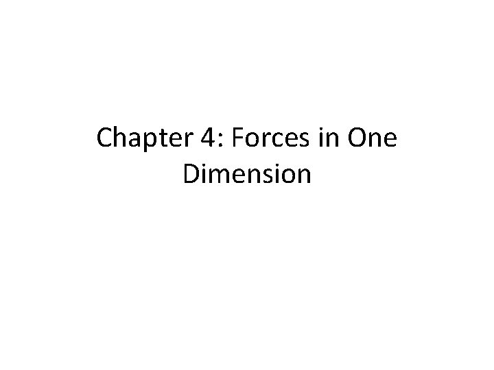 Chapter 4: Forces in One Dimension 