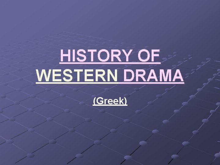 HISTORY OF WESTERN DRAMA (Greek) 