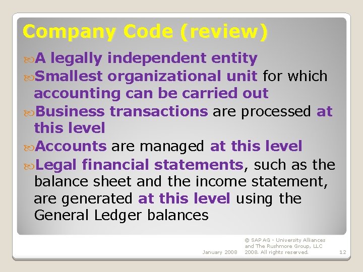 Company Code (review) A legally independent entity Smallest organizational unit for which accounting can Company Code (review) A legally independent entity Smallest organizational unit for which accounting can
