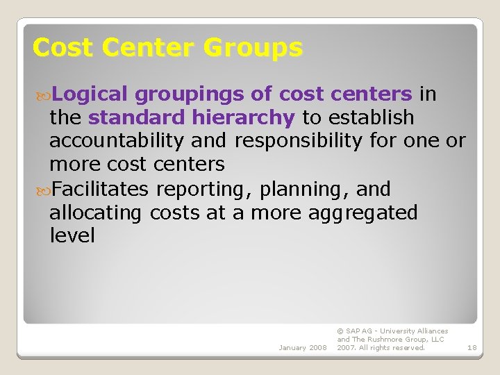 Cost Center Groups Logical groupings of cost centers in the standard hierarchy to establish Cost Center Groups Logical groupings of cost centers in the standard hierarchy to establish