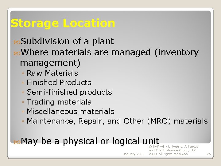 Storage Location Subdivision of a plant Where materials are managed (inventory management) ◦ Raw Storage Location Subdivision of a plant Where materials are managed (inventory management) ◦ Raw