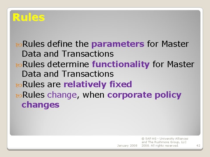 Rules define the parameters for Master Data and Transactions Rules determine functionality for Master Rules define the parameters for Master Data and Transactions Rules determine functionality for Master