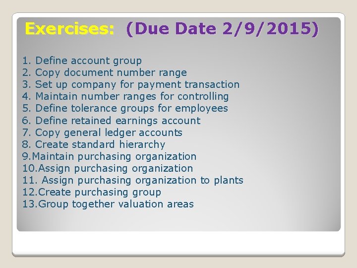 Exercises: (Due Date 2/9/2015) 1. Define account group 2. Copy document number range 3. Exercises: (Due Date 2/9/2015) 1. Define account group 2. Copy document number range 3.