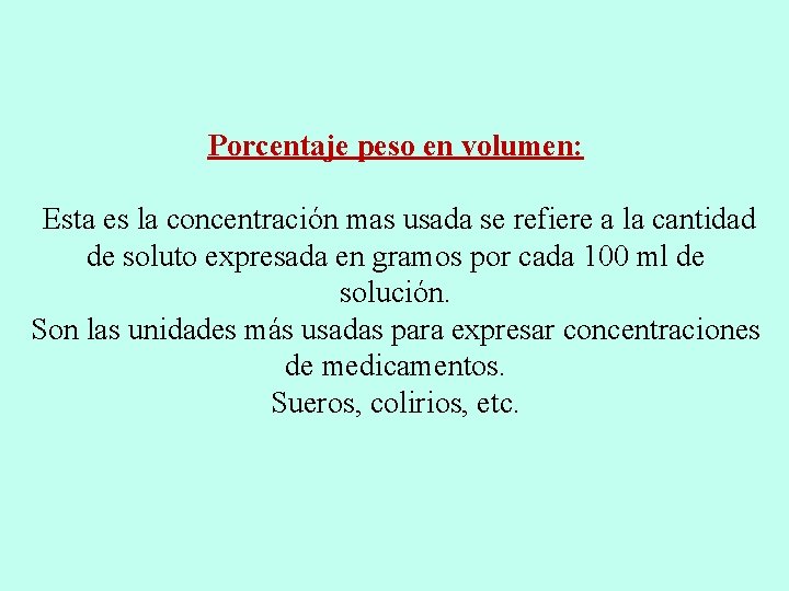 Porcentaje peso en volumen: Esta es la concentración mas usada se refiere a la