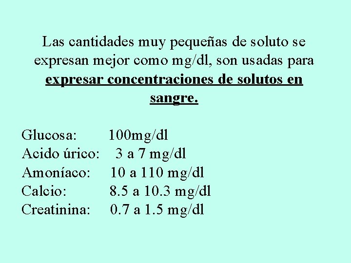 Las cantidades muy pequeñas de soluto se expresan mejor como mg/dl, son usadas para