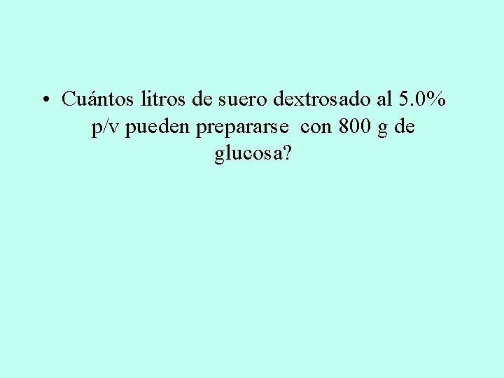  • Cuántos litros de suero dextrosado al 5. 0% p/v pueden prepararse con