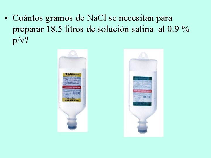  • Cuántos gramos de Na. Cl se necesitan para preparar 18. 5 litros