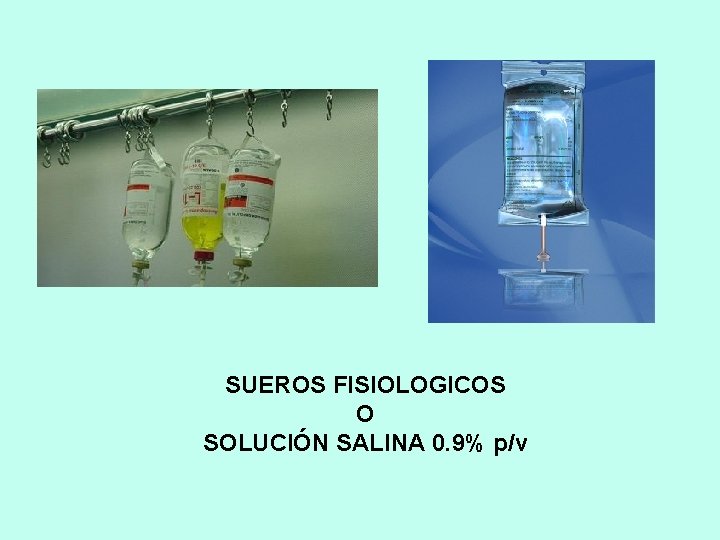 SUEROS FISIOLOGICOS O SOLUCIÓN SALINA 0. 9% p/v 