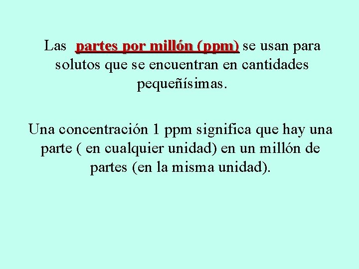 Las partes por millón (ppm) se usan para solutos que se encuentran en cantidades