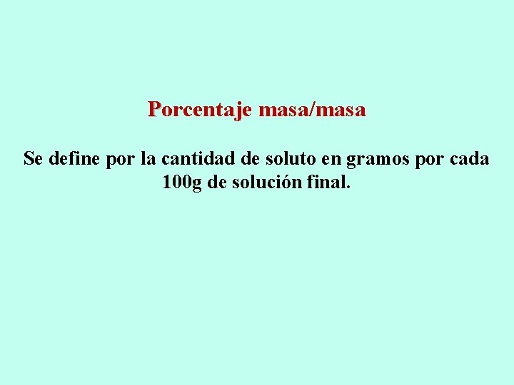 Porcentaje masa/masa Se define por la cantidad de soluto en gramos por cada 100