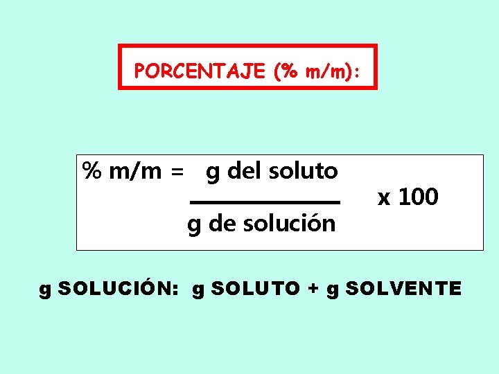 PORCENTAJE (% m/m): % m/m = g del soluto g de solución x 100