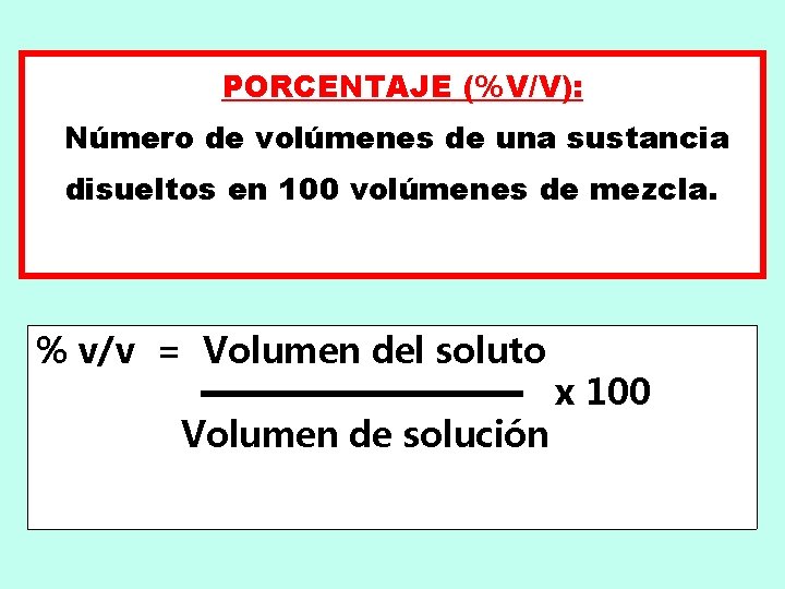 PORCENTAJE (%V/V): Número de volúmenes de una sustancia disueltos en 100 volúmenes de mezcla.