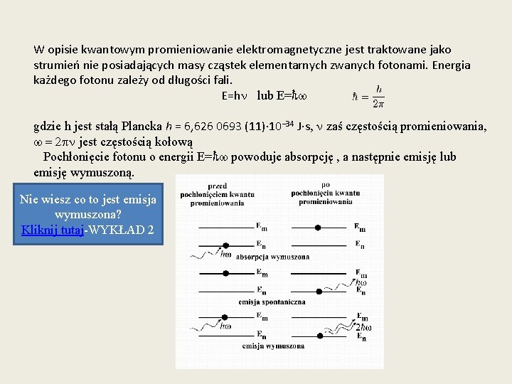 W opisie kwantowym promieniowanie elektromagnetyczne jest traktowane jako strumień nie posiadających masy cząstek elementarnych