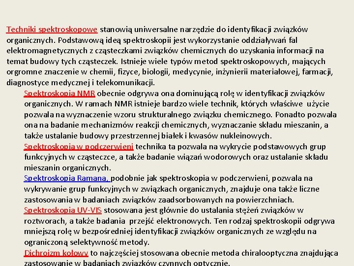 Techniki spektroskopowe stanowią uniwersalne narzędzie do identyfikacji związków organicznych. Podstawową ideą spektroskopii jest wykorzystanie