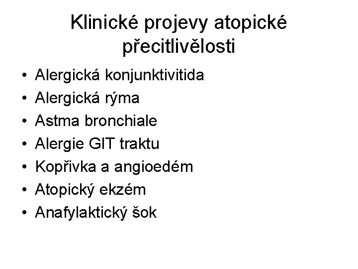 Klinické projevy atopické přecitlivělosti • • Alergická konjunktivitida Alergická rýma Astma bronchiale Alergie GIT